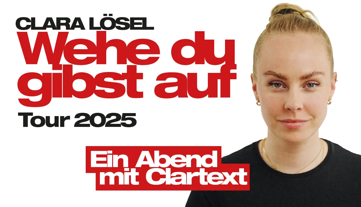 Wehe Du gibst auf - Tour 2025 Ein Abend mit Clartext 