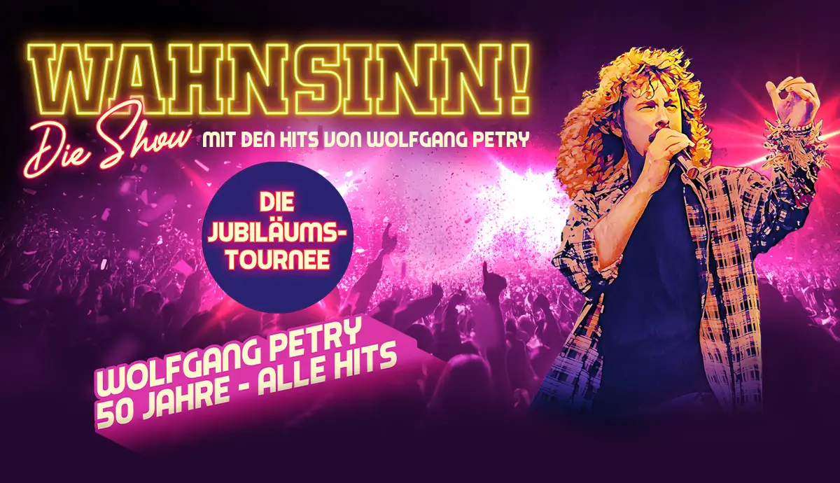 Wahnsinn - Die Show 2027 Mit den Hits von Wolfang Petry - Die Jubiläumstour 